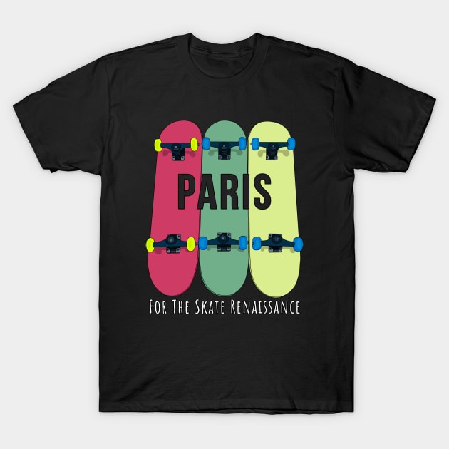 Paris for the Skate Renaissance Skateboarding Skater T-Shirt by DiegoCarvalho